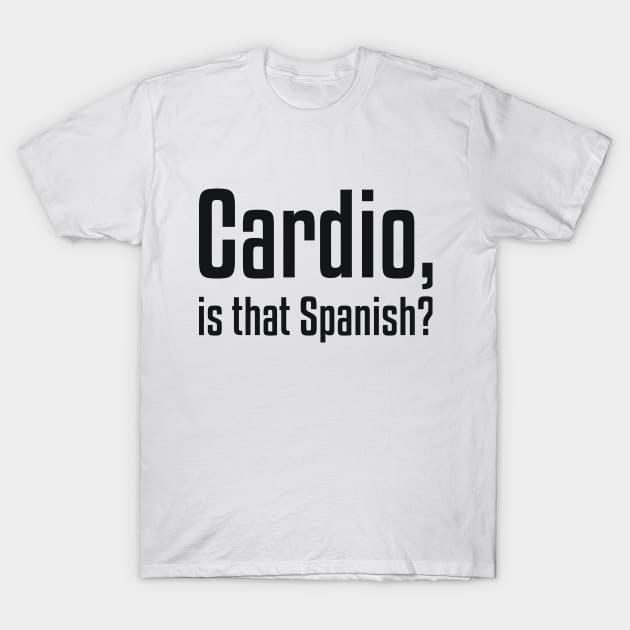 Cardio, is that Spanish? Funny Workout T-Shirt by RedYolk